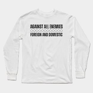 Against All Enemies Foreign And Domestic - Veterans Day Long Sleeve T-Shirt